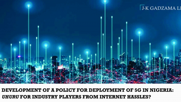 Development of a Policy for Deployment of 5G in Nigeria: UHURU for Industry Players from Internet Hassles?